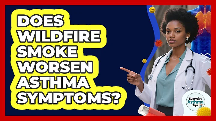 Does Wildfire Smoke Worsen Asthma Symptoms?