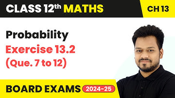 Probability - Exercise 13.2 (Que. 7 to 12) | Class 12 Maths Chapter 13 | CBSE 2025-26