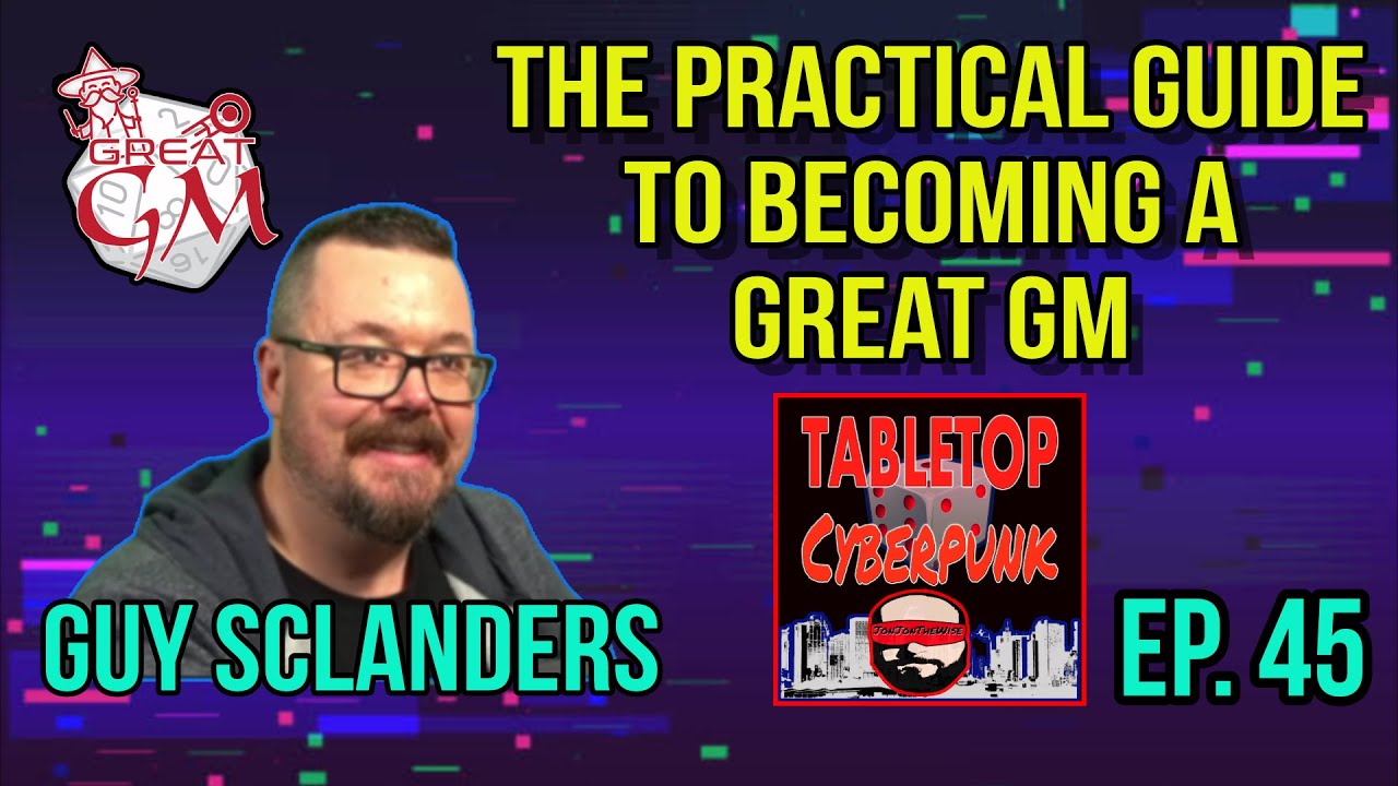 The Practical Guide To Becoming A Great GM by Guy Sclanders | Tabletop Cyberpunk 45