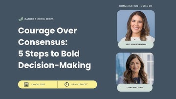Courage Over Consensus:  5 Steps to Bold Decision-Making