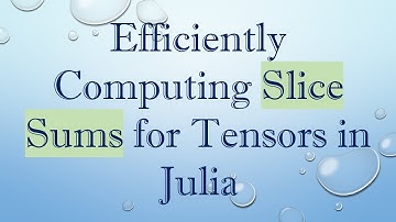 Efficiently Computing Slice Sums for Tensors in Julia