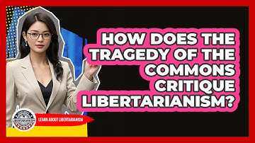 How Does The Tragedy Of The Commons Critique Libertarianism? - Learn About Libertarianism
