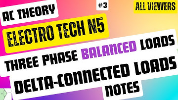 Electrotechnics N5 Delta Connected Loads  - Three Phase Balanced Loads NOTES AC Theory