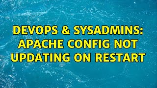 DevOps & SysAdmins: Apache config not updating on restart Net Worth