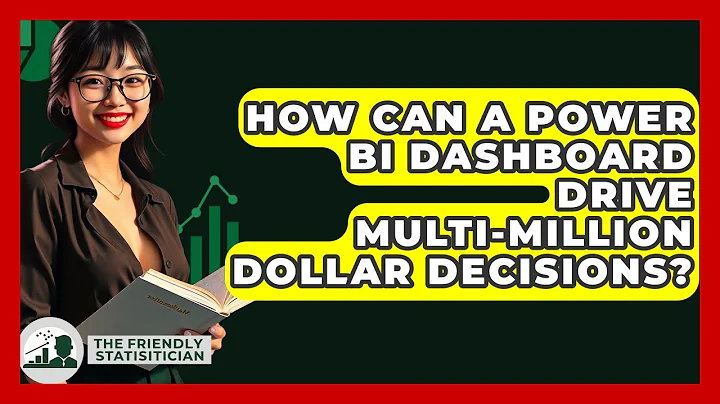 How Can A Power BI Dashboard Drive Multi-million Dollar Decisions? - The Friendly Statistician