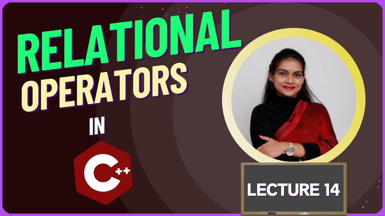 RELATIONAL OPERATOR IN C++|| LECTURE 14 || C++ and DSA Foundation ...