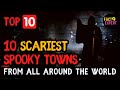 Top 10 Scariest and Spookiest Towns in the World Exploring Legends Behind Each of The Haunted Towns