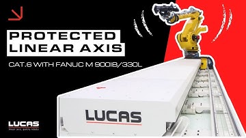 PROTECTED LINEAR AXIS CAT.6 WITH FANUC M-900IB/330L / LUCAS ROBOTIC SYSTEM