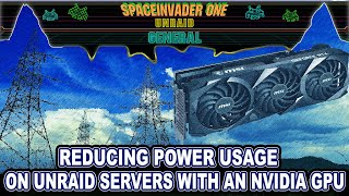 Reducing the Power Usage on Unraid servers With Nvidia GPUs