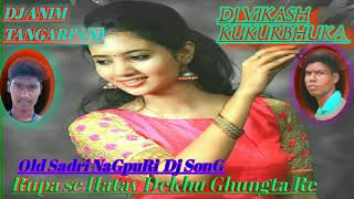 Rupa Se Hatay Dekhu Ghungta Re Old Nagpuri Dj Song Dj Anim Tangarpani And Dj Vikash Kukurbhuka