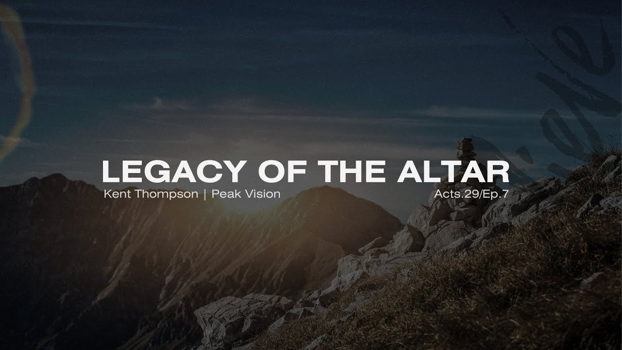 Acts 29 - Ep.7 | Legacy of the Altar