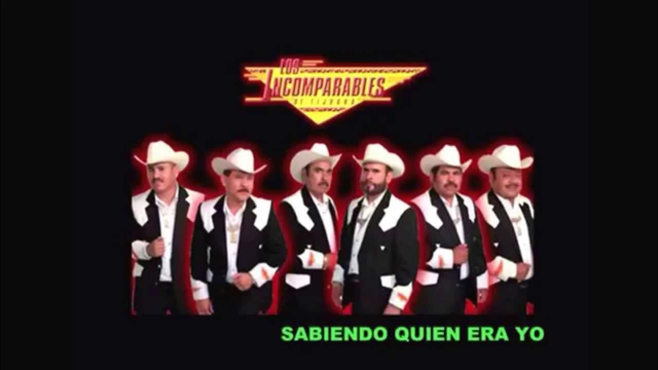 Los Incomparables De Tijuana Sabiendo Quien Era Yo Los Incomparables de Tijuana Sabiendo Quien Era Yo - YouTube