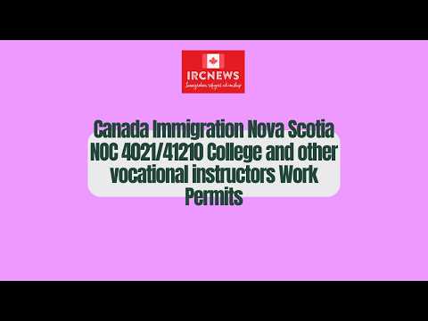 Canada Immigration Nova Scotia NOC 4021/41210 College and other vocational instructors Work Permits
