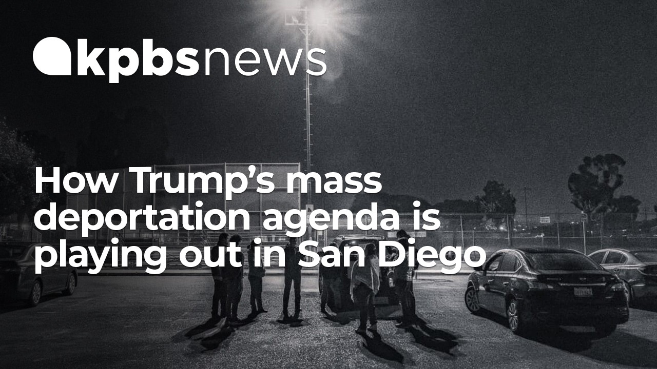 How Trump’s mass deportation agenda is playing out in San Diego