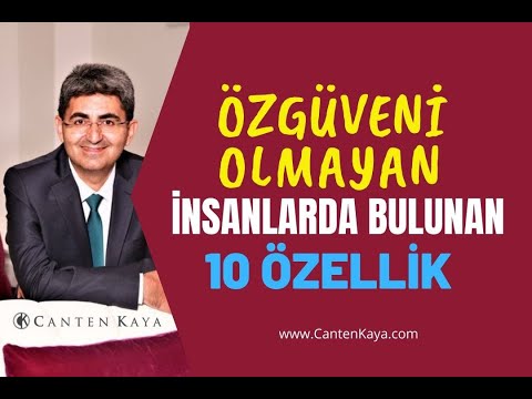 ÖZGÜVENİ OLMAYAN İNSANLARDA BULUNAN 10 ÖZELLİK | Canten Kaya