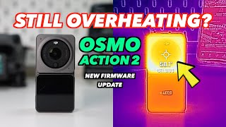 DJI OSMO ACTION 2: Still Overheating After Firmware Update?