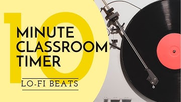 10 MINUTE Timer ⏲️ - classroom timer for TEN MINUTES - LO-Fi beats to help FOCUS and ENGAGE