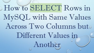 How to SELECT Rows in MySQL with Same Values Across Two Columns but Different Values in Another