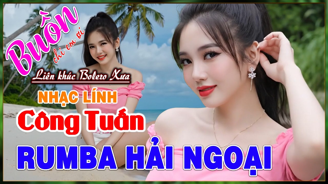 023 LK Rumba Hải Ngoại, Nhạc Lính Công Tuấn Chọn Lọc 2026, Giọng Ca Độc Lạ Cực Êm Tai,Bolero Xóm Nhỏ