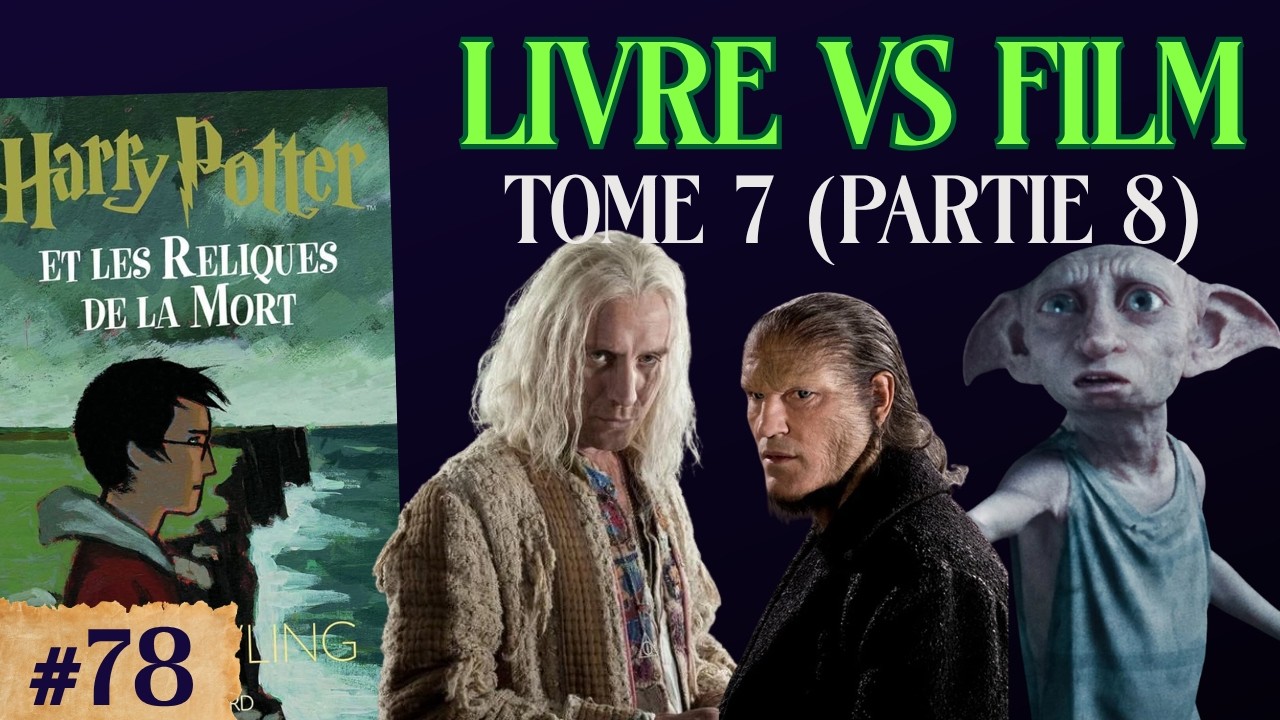 78. Harry Potter et les Reliques de la mort : Livre vs film (Partie 8)