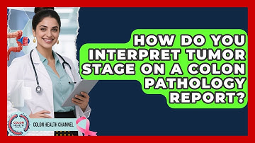 How Do You Interpret Tumor Stage On A Colon Pathology Report? - Colon Health Channel
