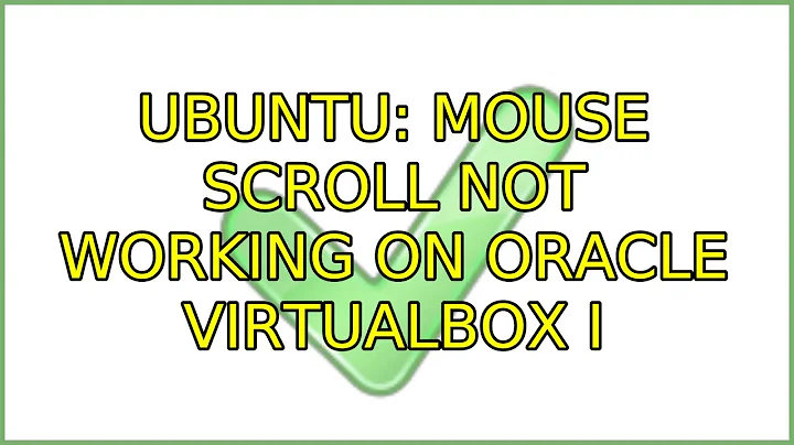 Ubuntu: Mouse scroll not working on Oracle VirtualBox (3 Solutions!!)