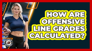 How Are Offensive Line Grades Calculated? - Gridiron Data Digest