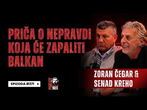 Balkan Rules Podcast Ep.271 - Zoran Čegar i Senad Kreho - Priča o nepravdi koja će zapaliti Balkan