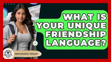 What Is Your Unique Friendship Language? - High School Toolkit