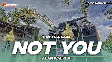 DJ TRAP NOT YOU FULL BASS TERBARU CEK SOUND