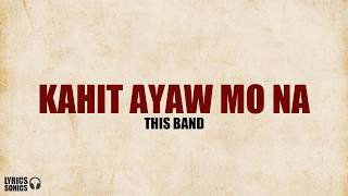 This Band  Kahit Ayaw Mo Na (Lyrics)
