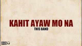 This Band - Kahit Ayaw Mo Na (Lyrics)