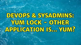 Famous DevOps & SysAdmins: YUM lock - other application is... yum? (6 Solutions!!) Net Worth