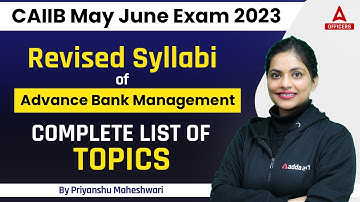 CAIIB May June Exam 2023 Revised Syllabi of Advance Bank Management | Complete List of Topics