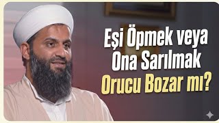 Eşi Öpmek veya Ona Sarılmak Orucu Bozar mı? | Adem Karahan Hoca