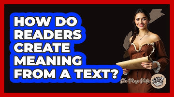 How Do Readers Create Meaning From A Text?