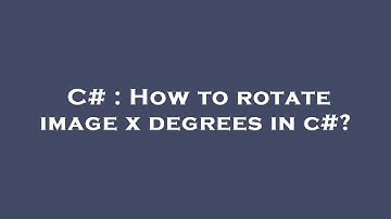 C# : How to rotate image x degrees in c#?