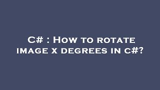 C# : How to rotate image x degrees in c#