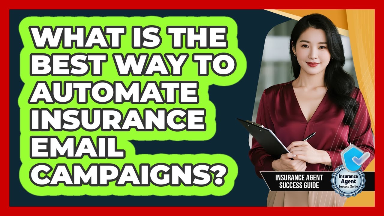What Is The Best Way To Automate Insurance Email Campaigns? - Insurance Agent Success Guide