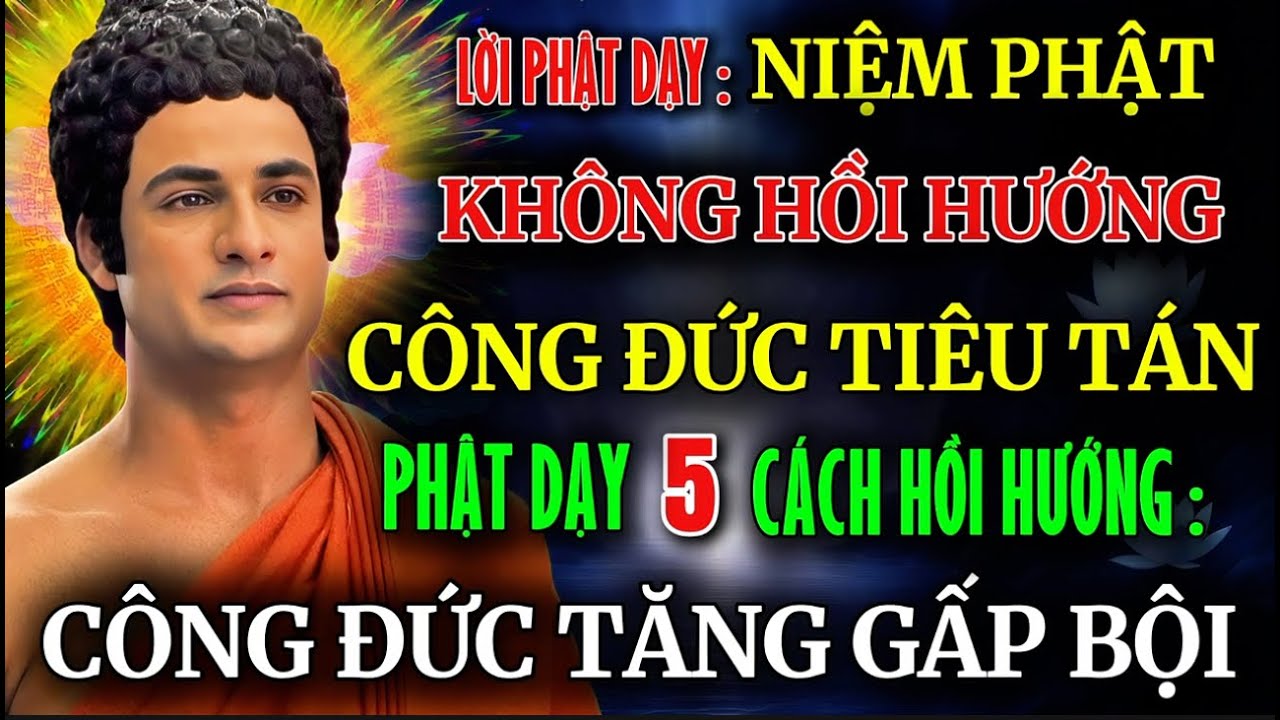 Lời Phật Dạy: Cách Hồi Hướng Sau Khi Niệm Phật – Để Công Đức Tăng Gấp Bội | Nên Nghe Thử Một Lần!