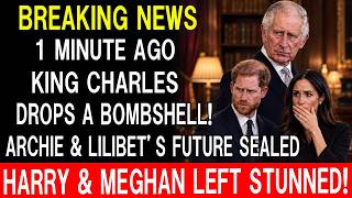 King Charles Draws the Final Line on Archie & Lilibet—Harry and Meghan Left Reeling!