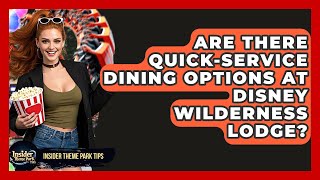 Are There Quick-service Dining Options At Disney Wilderness Lodge - Insider Theme Park Tips