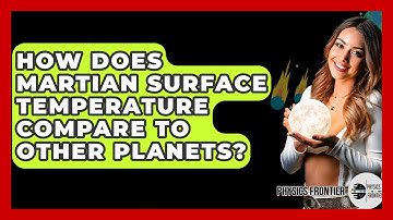 How Does Martian Surface Temperature Compare To Other Planets? - Physics Frontier