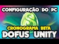 DOFUS UNITY - CONFIGURAÇÃO NECESSÁRIA P/ JOGAR + CRONOGRAMA BETA