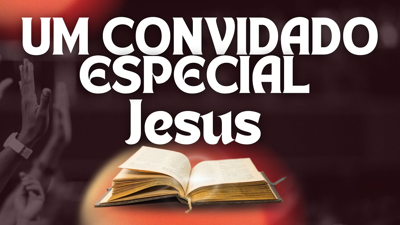 UM CONVIDADO ESPECIAL,JESUS
