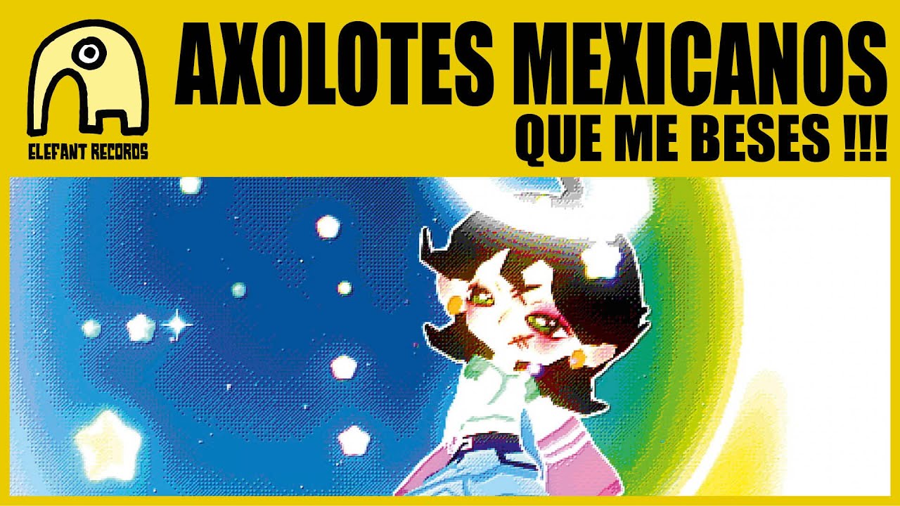AXOLOTES MEXICANOS - Que Me Beses !!! [Official]