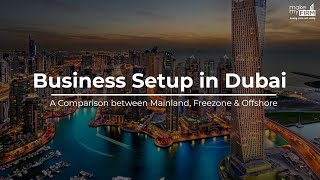 Knowing the Difference between Mainland, Free Zone, & Offshore Company? - Company Setup in Dubai