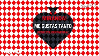 Miranda! - Me Gustas Tanto (Remix Polisentimental)