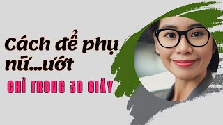 Làm cho phụ nữ ư.ớt chỉ trong 30 giây