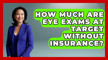 How Much Are Eye Exams At Target Without Insurance? - Optometry Knowledge Base